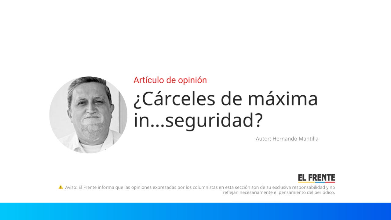 ¿Cárceles de máxima in…seguridad? imagen de la publicación
