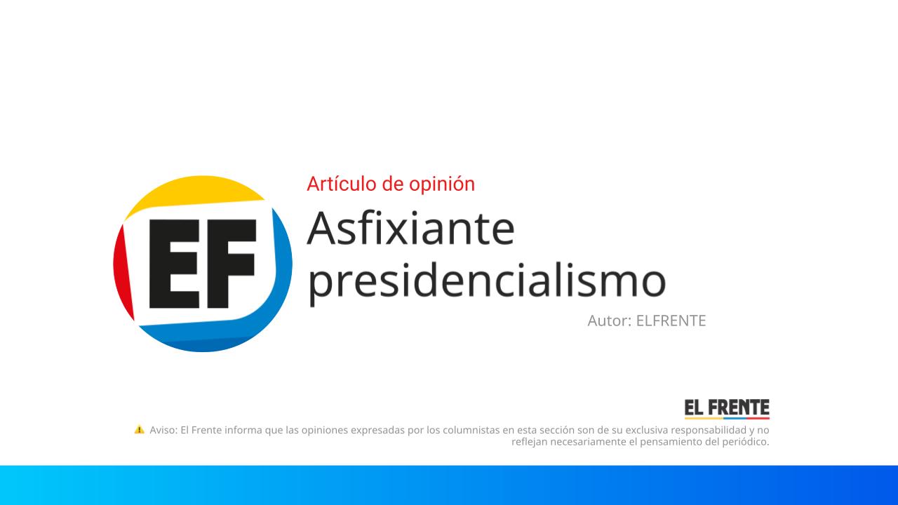 Asfixiante presidencialismo imagen de la publicación