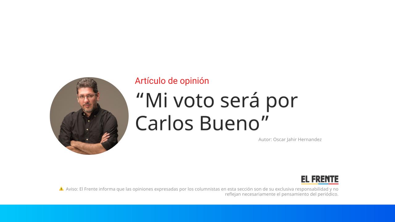 “Mi voto será por Carlos Bueno” imagen de la publicación