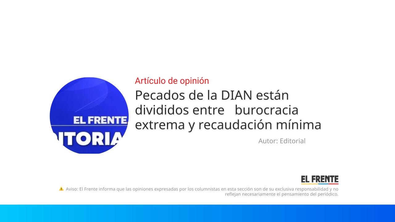 Pecados de la DIAN están divididos entre   burocracia extrema y recaudación mínima imagen de la publicación