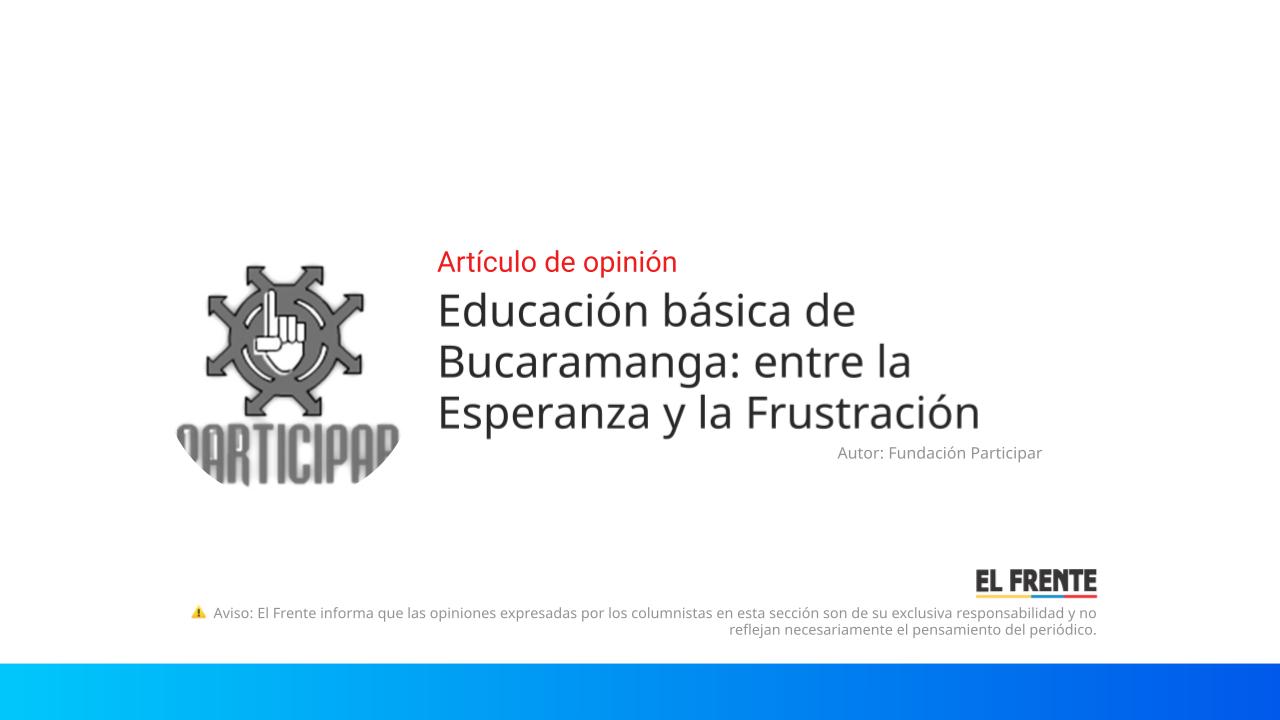 Educación básica de Bucaramanga: entre la Esperanza y la Frustración imagen de la publicación