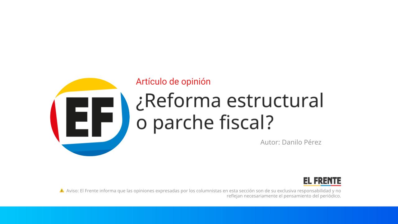 ¿Reforma estructural o parche fiscal?
