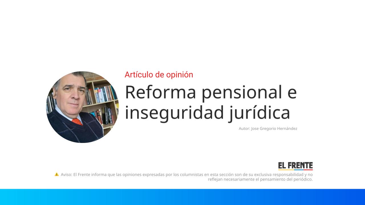 Reforma pensional e inseguridad jurídica imagen de la publicación