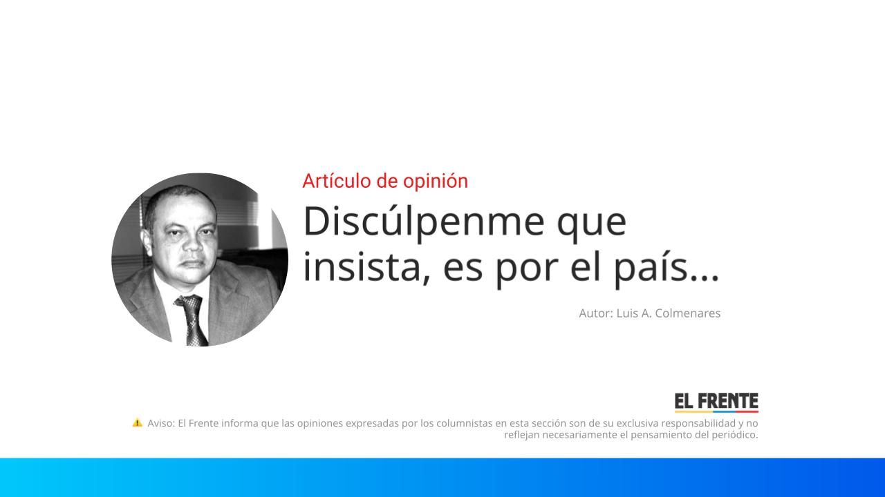 Discúlpenme que insista, es por el país… imagen de la publicación