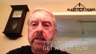 Pistolero's Pointers: Get a Shot Gun!