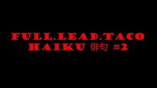 Full.Lead.Taco Haiku #2