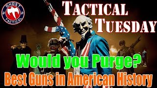 Would You Purge?  l  Best Guns in Amercian History  l  Tactical Tuesday #47