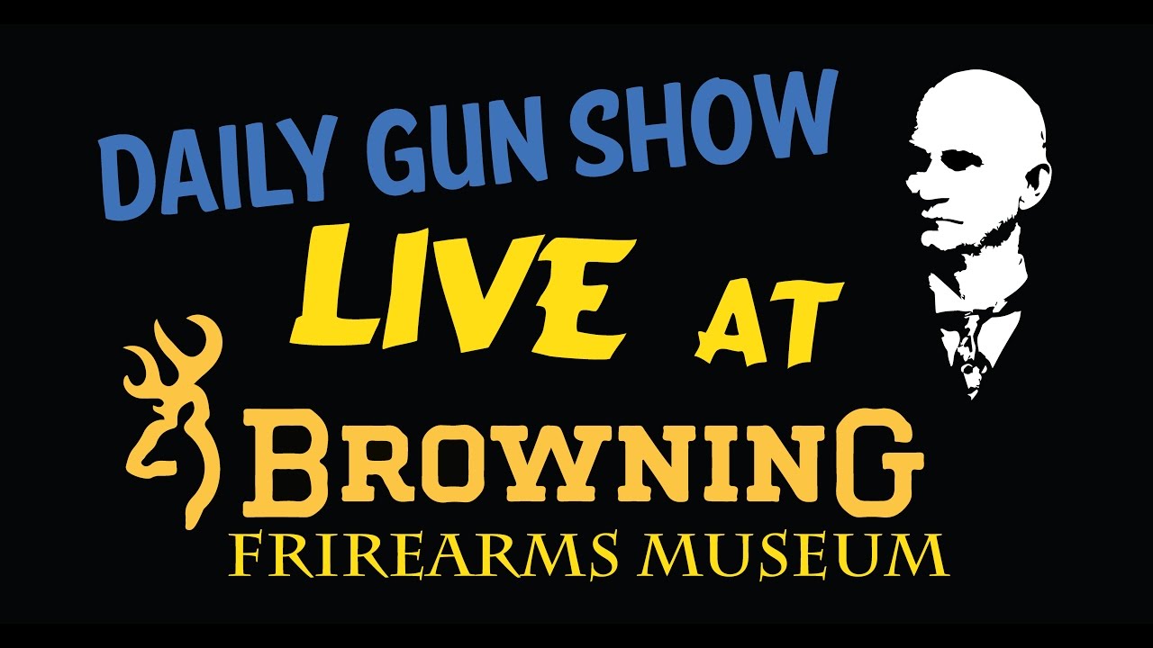 LIVE now at the Browning Firearms Museum - Daily Gun Show 224