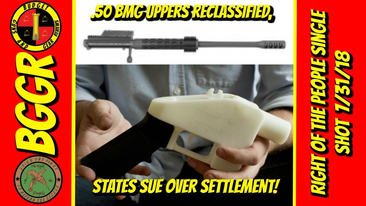 States Sue Over 3D Printed Guns, .50 BMG Uppers Reclassified!