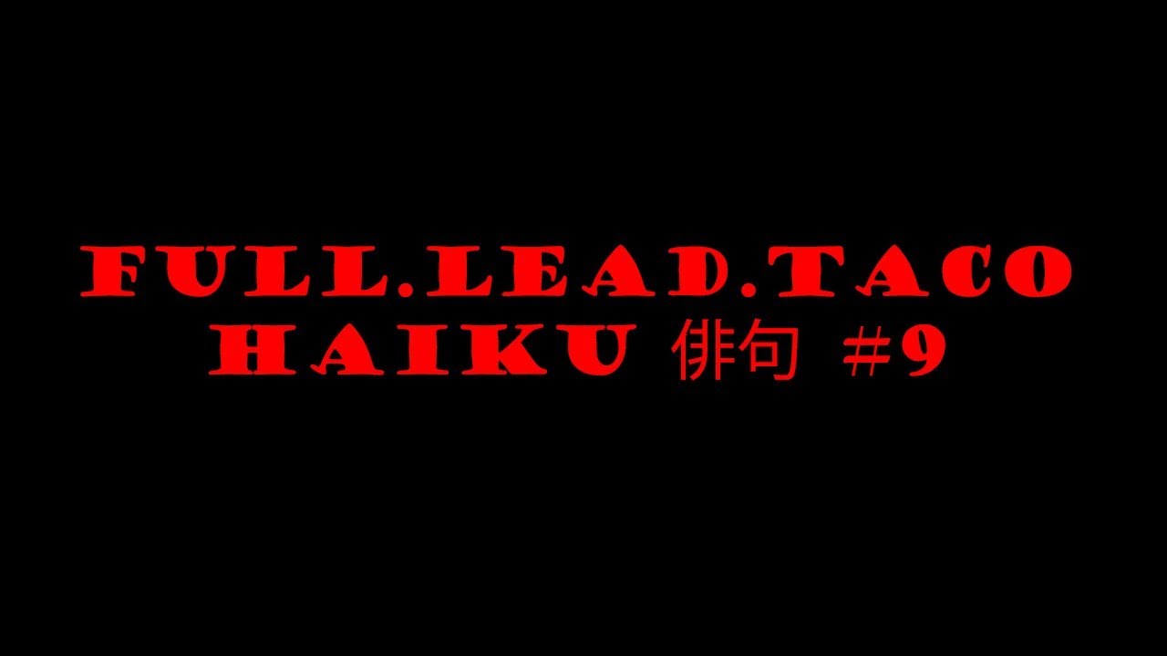 Full.Lead.Taco Haiku #9