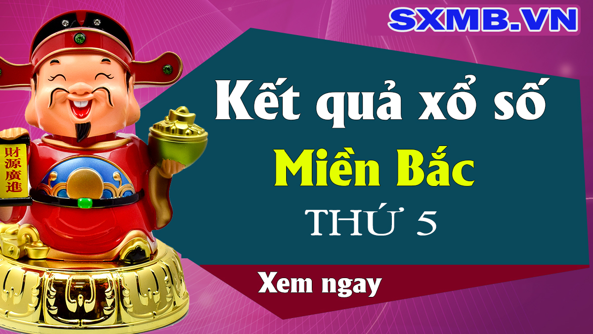 XSMB Thứ 5 - Kết quả số miền bắc Thứ 5 hàng tuần