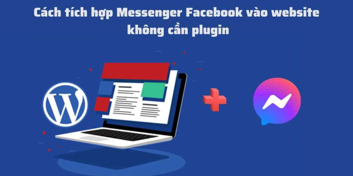 Hướng dẫn cách tích hợp Messenger Facebook vào website mà không cần plugin A-Z