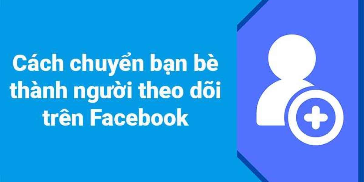 Hướng dẩn 2 cách chuyển bạn bè thành người theo dõi trên Facebook