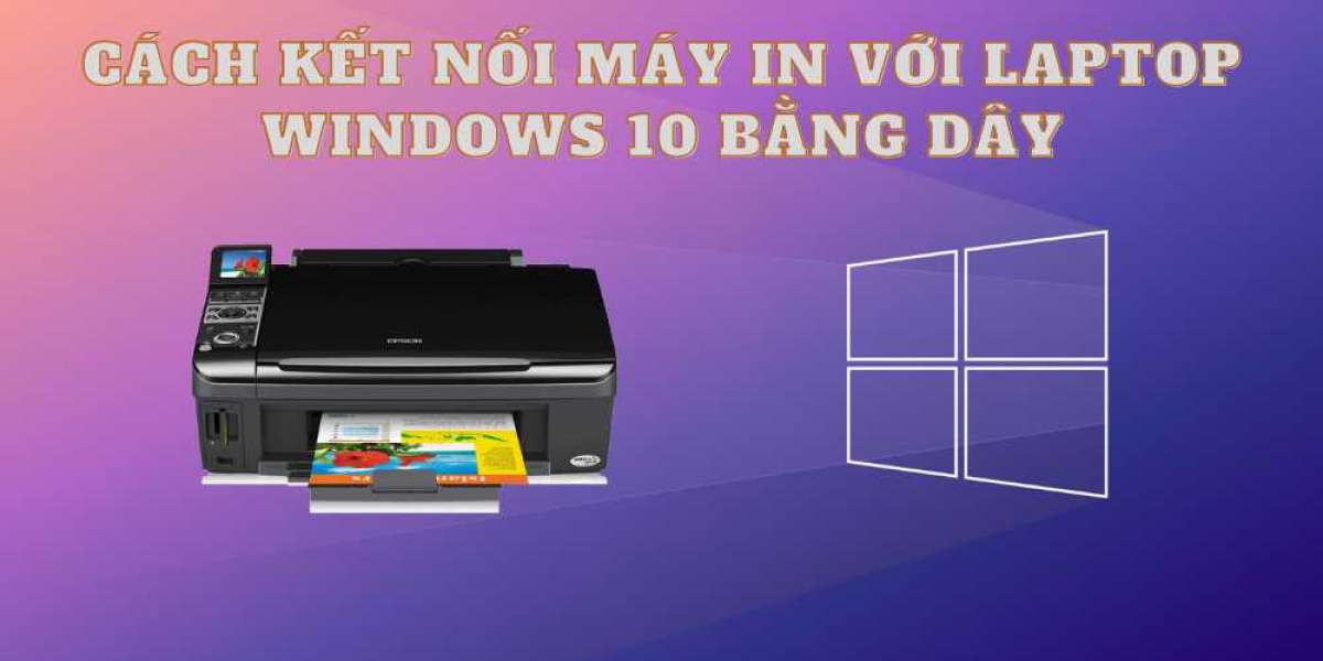 Hướng dẫn Cách kết nối máy in với laptop Windows 10 -11 bằng dây đơn giản nhất