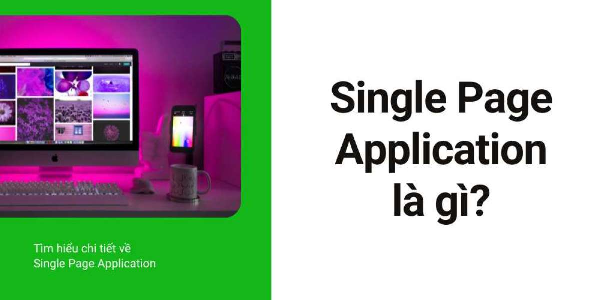 Tìm hiểu Single Page Application là gì? Tìm hiểu chi tiết về Single Page Application