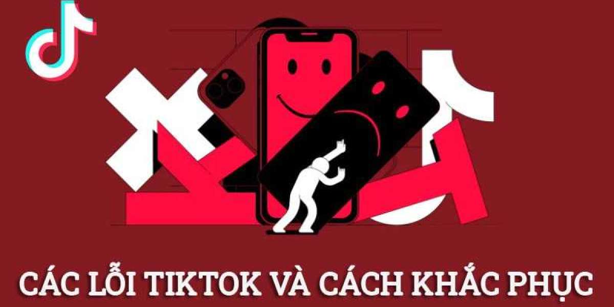 Tổng hợp những lỗi TikTok thường gặp và cách khắc phục hiệu quả