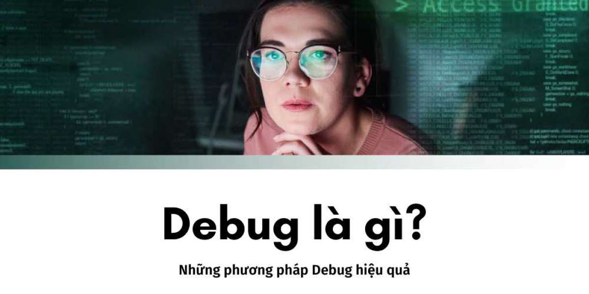 Tìm hiểu Debug là gì? Những phương pháp Debug hiệu quả