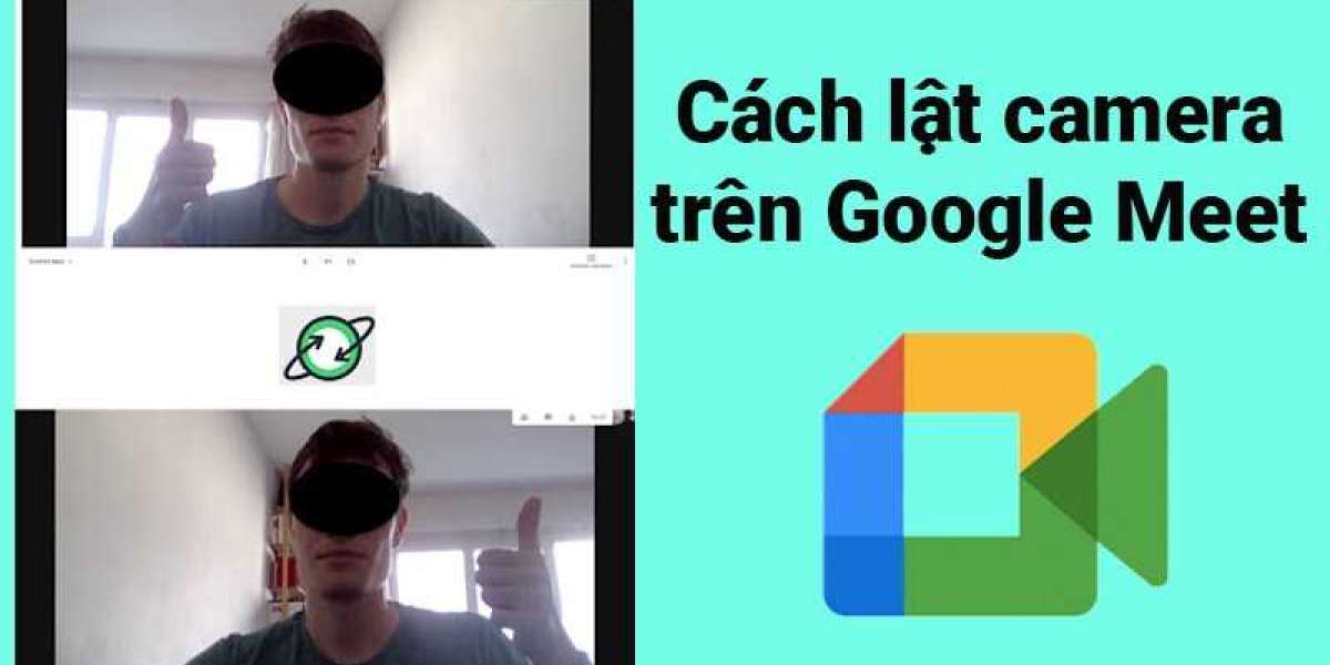 Hướng dẫn Cách lật ngược, xoay camera trên Google Meet nhanh, đơn giản