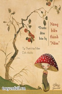 Truyện Hòa Ly Đêm Trước, Nàng Biến Thành Nấm