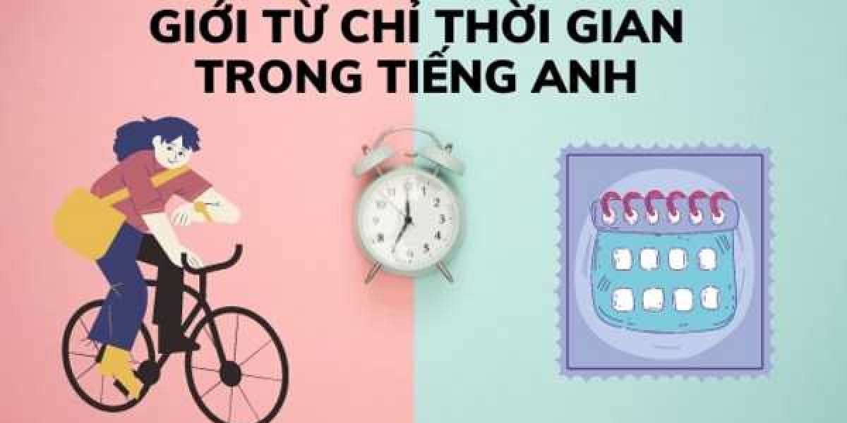 Cách sử dụng giới từ chỉ thời gian trong tiếng Anh chi tiết nhất