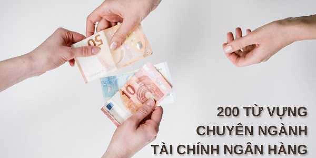 Chinh phục Tiếng Anh ngân hàng với hơn 200 từ vựng phong phú