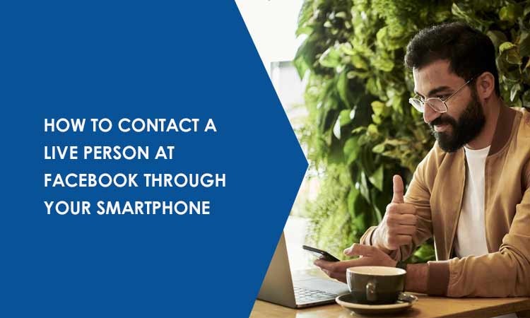 How to Contact a Live Person at Facebook through your Phone