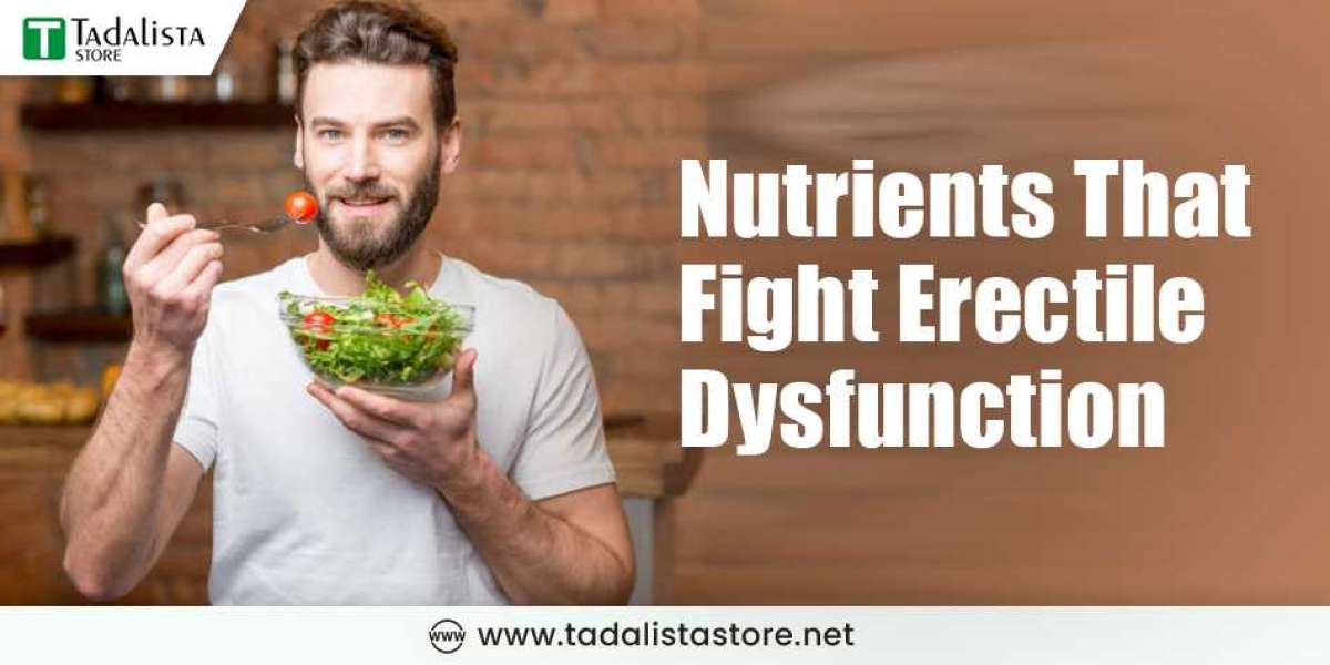 Tadalista - Nutrients That Fight Erectile Dysfunction