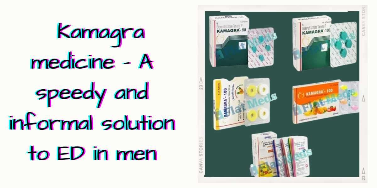 Kamagra medicine - A speedy and informal solution to ED in men