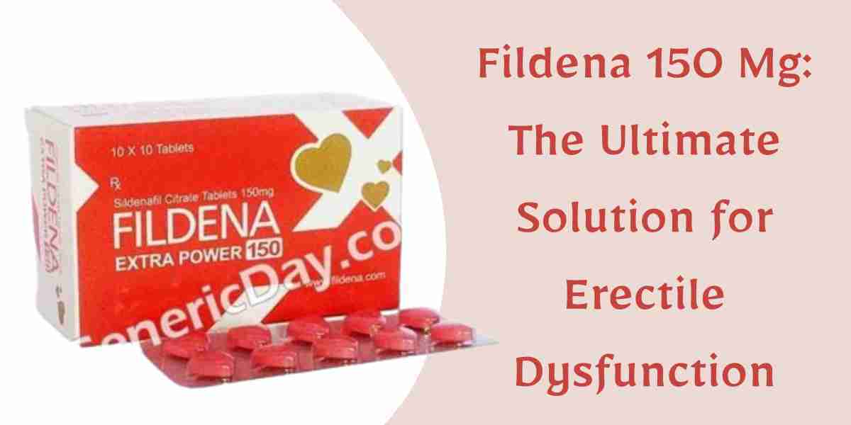 Fildena 150 Mg: The Ultimate Solution for Erectile Dysfunction