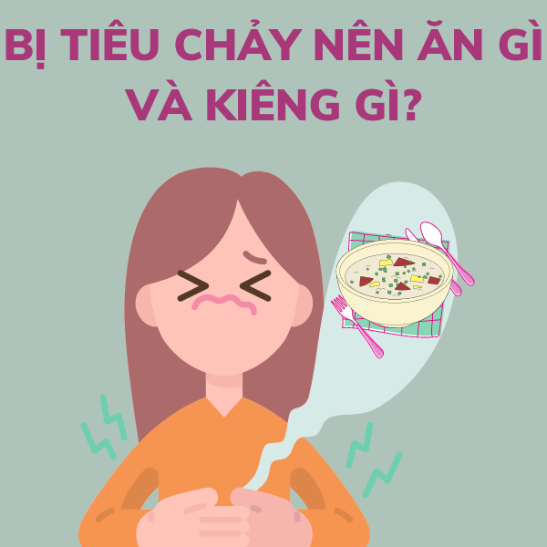 Giải đáp: Bị tiêu chảy nên ăn gì và kiêng gì để cơ thể phục hồi?