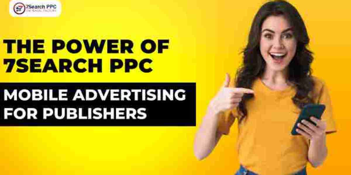 The Power of 7Search PPC in Mobile Advertising for Publishers