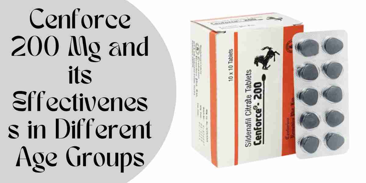 Cenforce 200 Mg and its Effectiveness in Different Age Groups