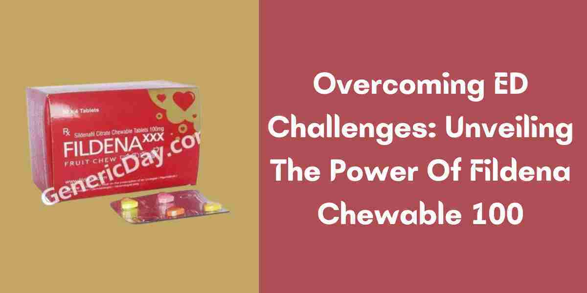 Overcoming ED Challenges: Unveiling The Power Of Fildena Chewable 100