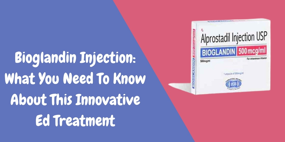 Bioglandin Injection: What You Need To Know About This Innovative Ed Treatment