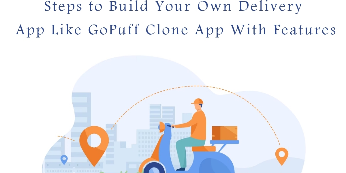 Steps to Build Your Own Delivery App Like GoPuff Clone App With Features