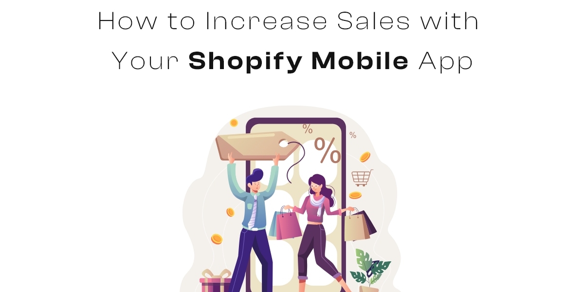 How to Increase Sales with Your Shopify Mobile App