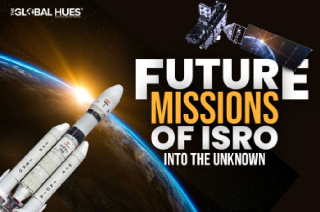 Future Missions of ISRO: Into the Unknown | The Global Hues