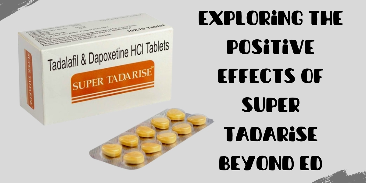 Exploring the Positive Effects of Super Tadarise Beyond ED