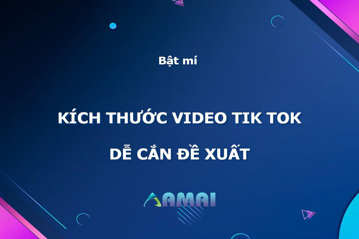 Bật mí kích thước video tiktok tiêu chuẩn dễ cắn đề xuất