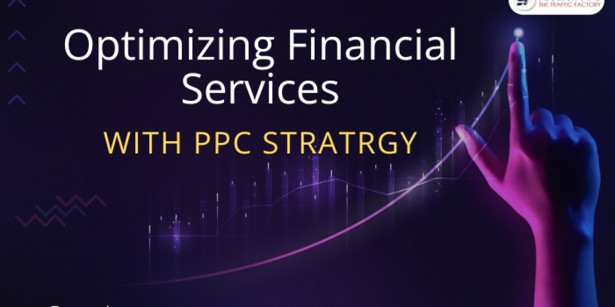 Optimizing Financial Services with Effective PPC Strategies