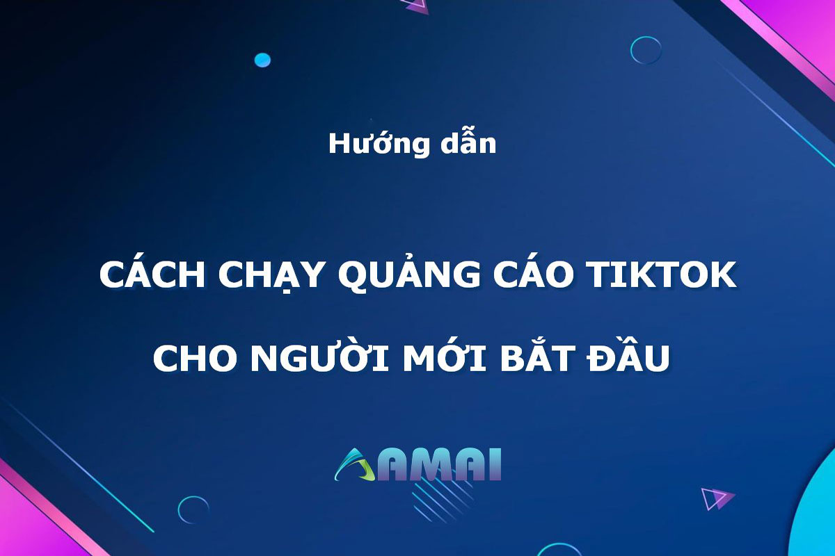 Hướng dẫn cách chạy quảng cáo tiktok cho người mới bắt đầu