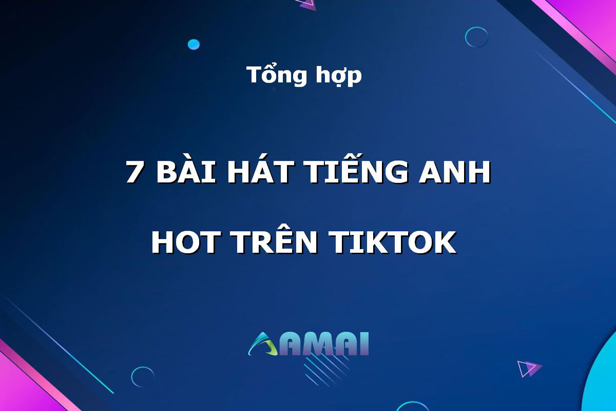 List 7 Bài hát tiếng anh hot trên TikTok mới nhất 2023