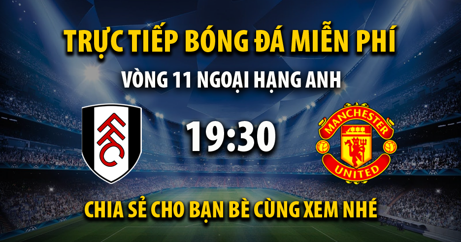 Link trực tiếp Fulham vs Manchester Utd 19:30, ngày 04/11 - Xoilac365s.tv