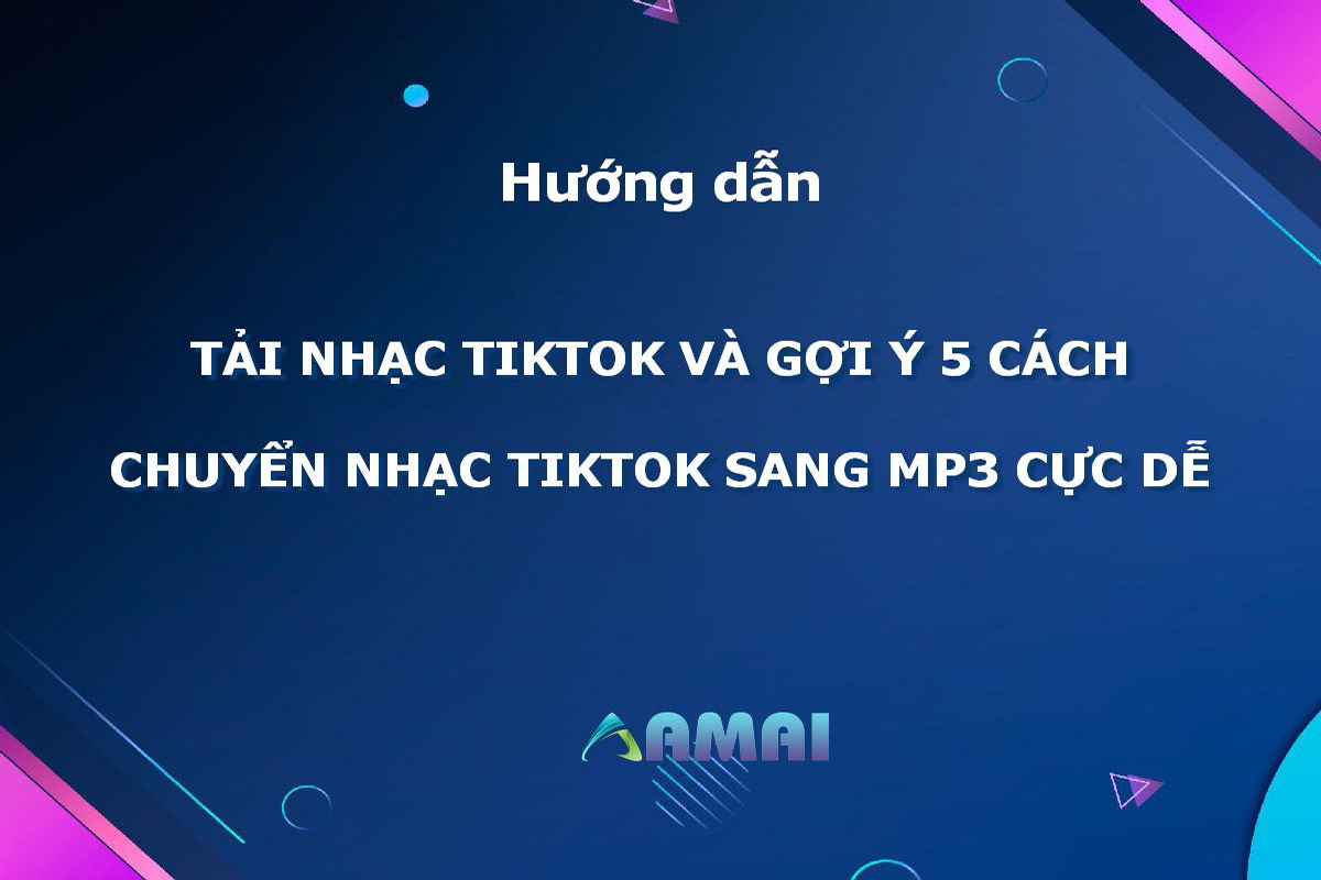 Tải Nhạc TikTok: Gợi ý 5 cách tải nhạc TikTok sang MP3