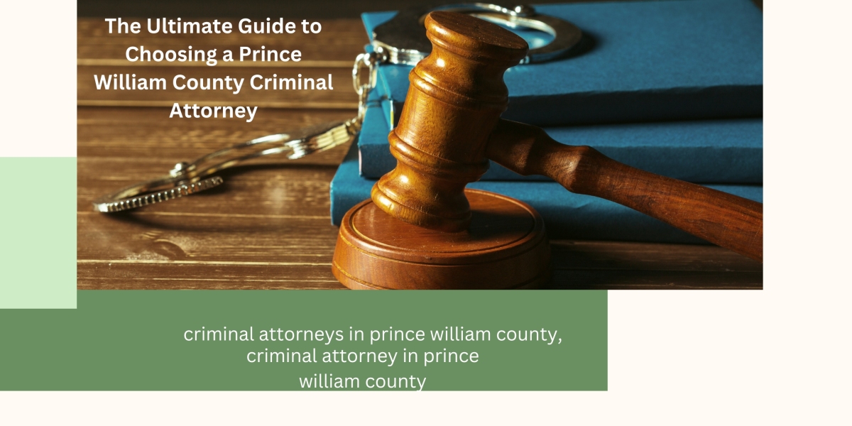 The Ultimate Guide to Choosing a Prince William County Criminal Attorney