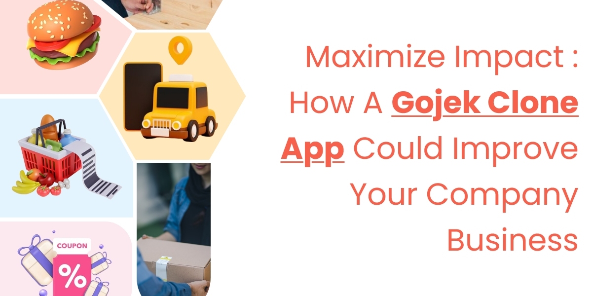 Maximize Impact: How a Gojek Clone App Could Improve Your Company Business