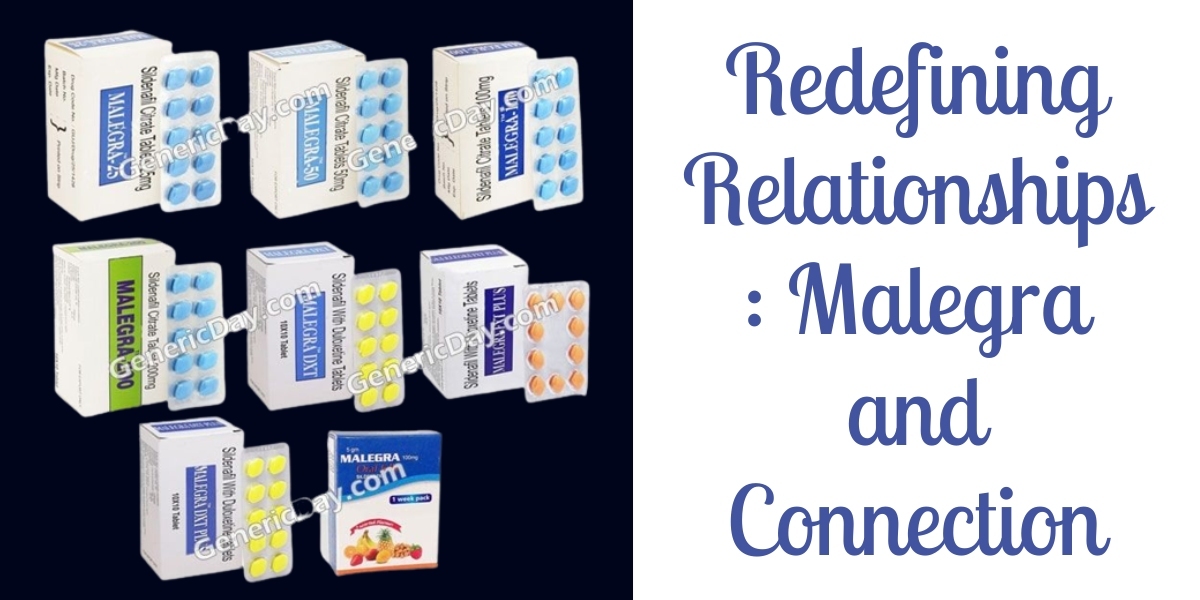 Redefining Relationships: Malegra and Connection