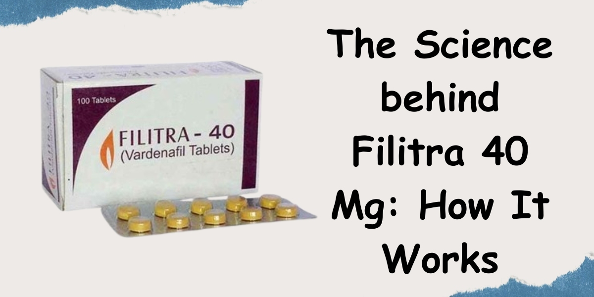 The Science behind Filitra 40 Mg: How It Works