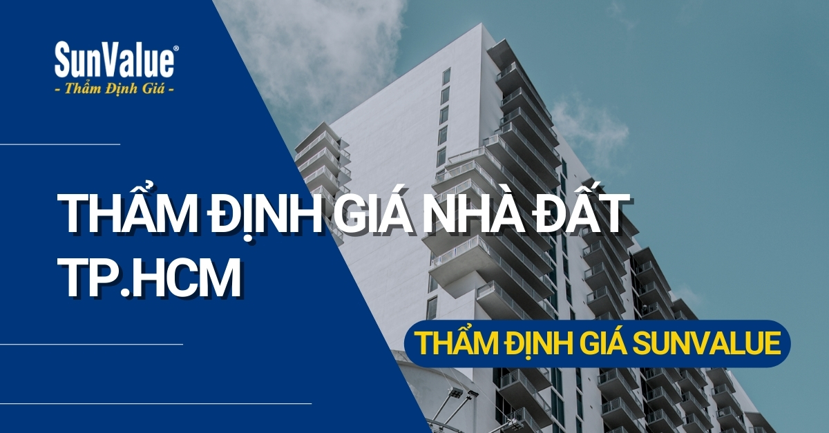 THẨM ĐỊNH GIÁ NHÀ ĐẤT TP.HCM ĐỂ MUA BÁN, VAY VỐN NGÂN HÀNG