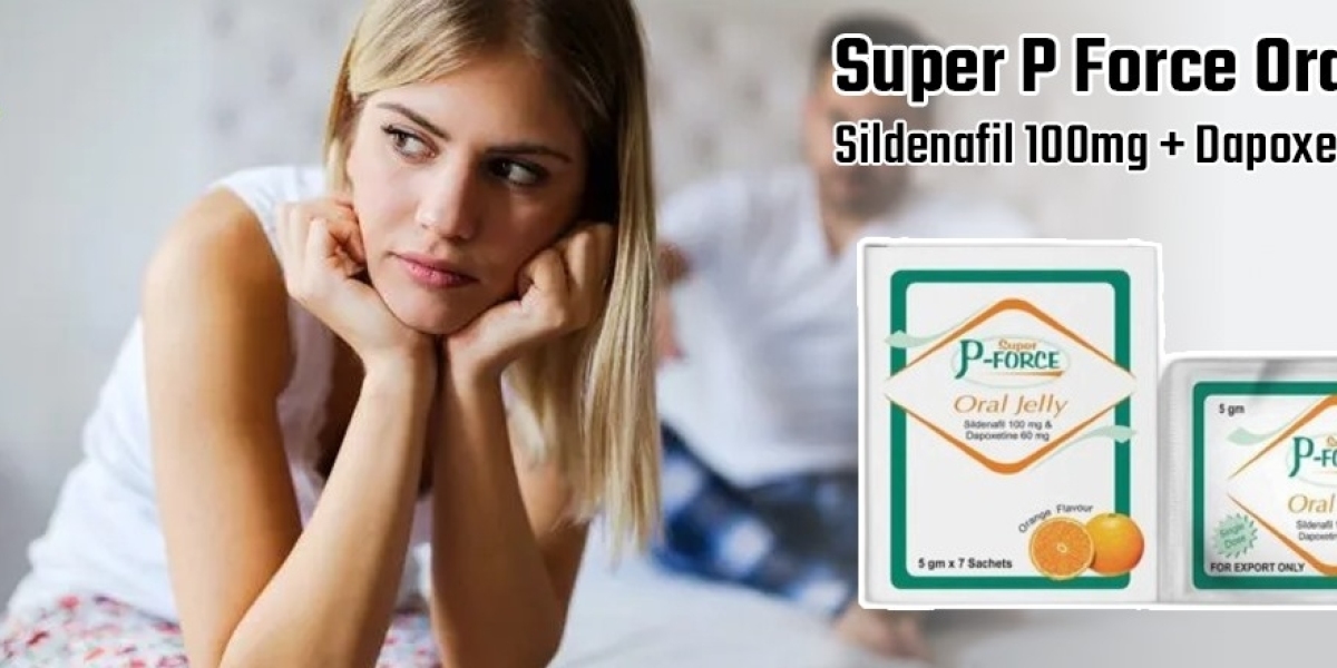 A Superb Medication To Fix ED & PE With Super P Force Oral Jelly